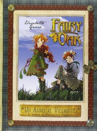 Un anno al villaggio. Il diario di Vaniglia e Pervinca. Fairy Oak
