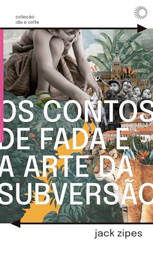 Os Contos de Fada e a Arte da Subversão: O Gênero Clássico Para Crianças e o Processo Civilizador (Ida e Volta)