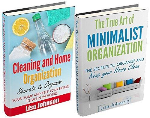 CLEANING AND HOME ORGANIZATION BOX SET #6: Cleaning And Home Organization + The True Art Of Minimalist Organization