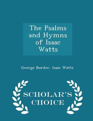The Psalms and Hymns of Isaac Watts - Scholar's Choice Edition