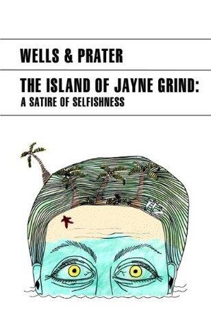 The Island of Jayne Grind: A Satire of Selfishness