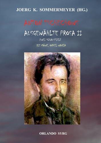 Anton Tschechows Ausgewählte Prosa II: Zwei Schauspiele (Die Möwe, Onkel Wanja)
