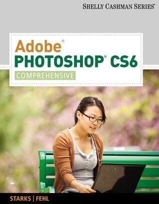 Adobe Photoshop CS6: Comprehensive