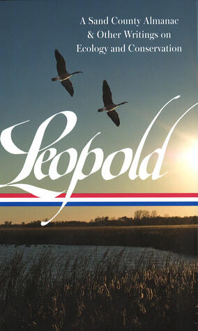 Leopold: A Sand County Almanac and Other Writings on Ecology and Conservation