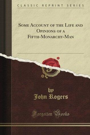 Some Account of the Life and Opinions of a Fifth-Monarchy-Man