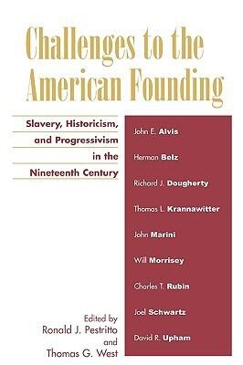 Challenges to the American Founding: Slavery, Historicism, and Progressivism in the Nineteenth Century