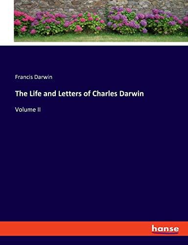The Life and Letters of Charles Darwin: Volume II