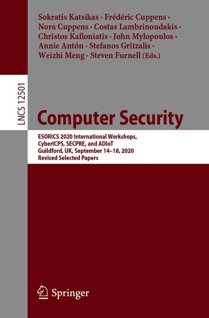 Computer Security: ESORICS 2020 International Workshops, CyberICPS, SECPRE, and ADIoT, Guildford, UK, September 14–18, 2020, Revised Selected Papers