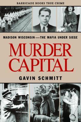 Murder Capital (Madison Wisconsin - The Mafia Under Siege)