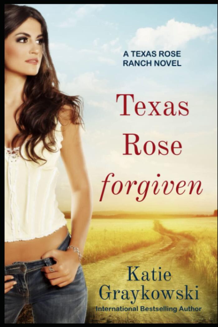 Texas Rose Forgiven: A Texas Rose Ranch Novel, Book 4