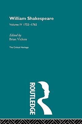 William Shakespeare: The Critical Heritage Volume 4 1753-1765