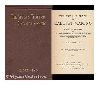 The Art and Craft of Cabinet-Making: A Practical Handbook to the Construction of Cabinet Furniture