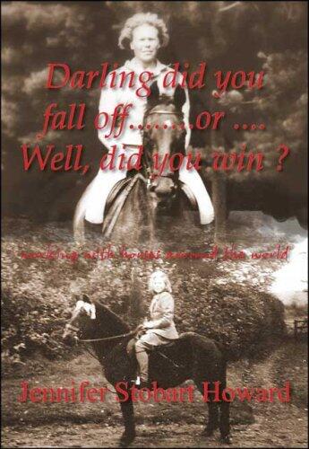 Darling, did you fall off... or... Well, did you win?: Working with horses around the world