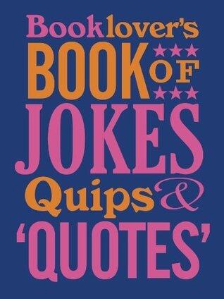 The Booklovers Book of Jokes, Quips and Quotes