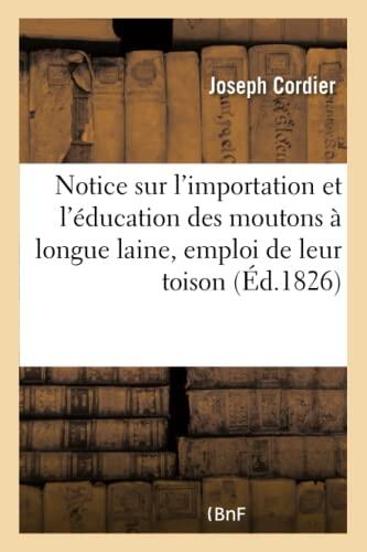 Notice Sur l'Importation Et l'Éducation Des Moutons À Longue Laine, Et Sur l'Emploi: de Leur Toison À La Filature de Marcq . (Savoirs Et Traditions)