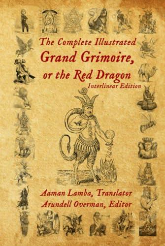 The Complete Illustrated Grand Grimoire, Or The Red Dragon: Interlinear Edition, French to English