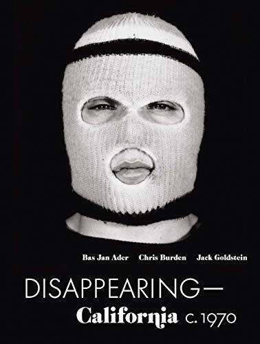 Disappearing-California (c. 1970): Bas Jan Ader, Chris Burden, Jack Goldstein