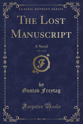 The Lost Manuscript, Vol. 1 of 2 (Classic Reprint): A Novel