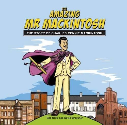 The Amazing Mr. Mackintosh: The Story of Charles Rennie Mackintosh