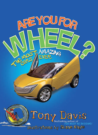 Are You For Wheel?: The Most Amazing Cars Ever