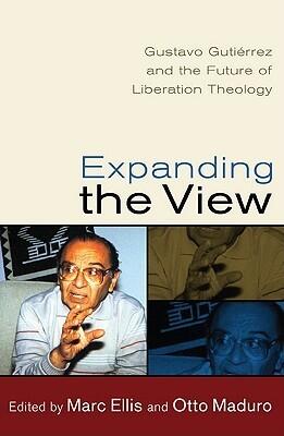 Expanding the View: Gustavo Gutiérrez and the Future of Liberation Theology