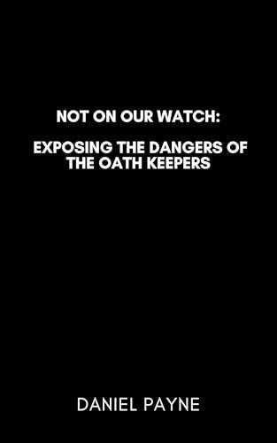 Not On Our Watch: Exposing the Dangers of the Oath Keepers