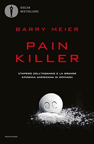 Pain Killer: L'Impero Dell'Inganno e La Grande Epidemia Americana Di Oppiacei