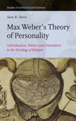 Max Weber S Theory of Personality: Individuation, Politics and Orientalism in the Sociology of Religion