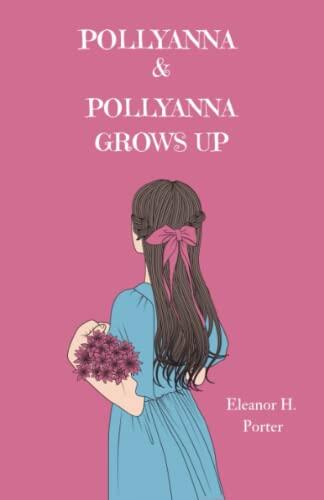 Pollyanna and Pollyanna Grows Up: The Children's Classics 2-Book Collection