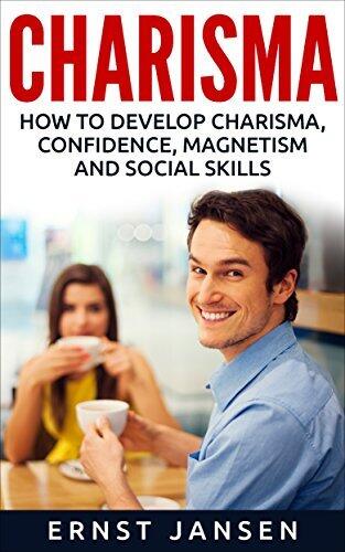 Charisma: How to Develop Charisma, Confidence, Magnetism and Social Skills
