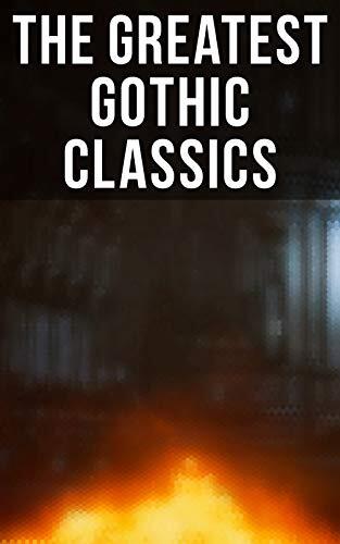 The Greatest Gothic Classics: Frankenstein, The Castle of Otranto, St. Irvyne, The Tell-Tale Heart, The Phantom Ship, The Beetle…