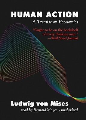 Human Action: A Treatise on Economics