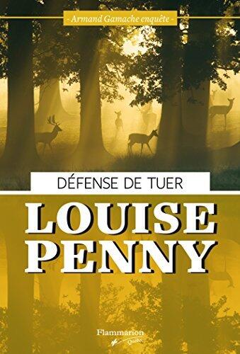D?FENSE DE TUER : ARMAND GAMACHE ENQU?TE by LOUISE PENNY