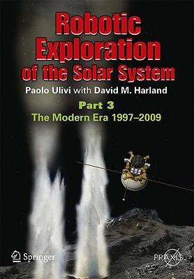 Robotic Exploration of the Solar System (Part 3): The Modern Era (1997-2009)