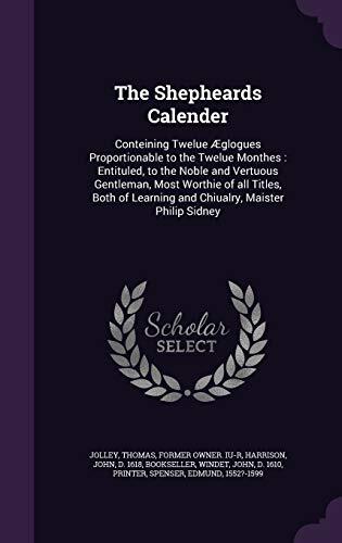 The Shepheards Calender: Conteining Twelue Æglogues Proportionable to the Twelue Monthes : Entituled, to the Noble and Vertuous Gentleman, Most ... Learning and Chiualry, Maister Philip Sidney