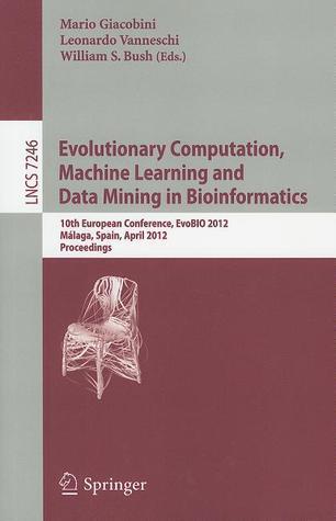Evolutionary Computation, Machine Learning and Data Mining in Bioinformatics: 10th European Conference, EvoBIO 2012, Málaga, Spain, April 11-13, 2012, ...