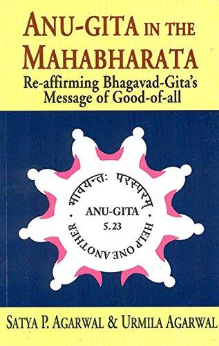 Anu-Gita in the Mahabharata: Re-Affirming Bhagavad-Gita's Message of Good-of-All
