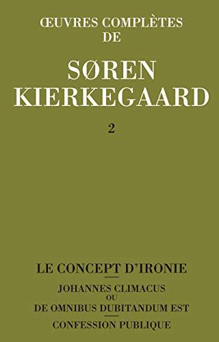 Le Concept D'Ironie; Johannes Climacus Ou De Omnibus Dubitandum Est; Confessions Publique