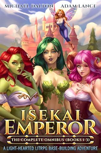 Isekai Emperor: The Complete Omnibus (Books 1-3): A Light-Hearted LitRPG Base-Building Adventure