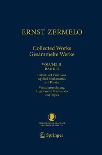 Ernst Zermelo - Collected Works/Gesammelte Werke II: Volume II/Band II - Calculus of Variations, Applied Mathematics, and Physics/Variationsrechnung, ... Klasse, 23)