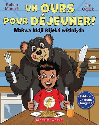 Un Ours Pour Déjeuner! / Makwa Kidji Kijebà Wìsiniyàn (Robert Munsch)