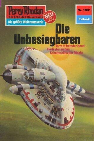 Perry Rhodan 1081: Die Unbesiegbaren: Perry Rhodan-Zyklus "Die kosmische Hanse" (Perry Rhodan-Erstauflage)
