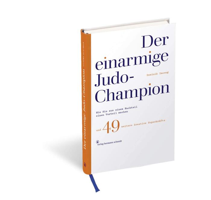 Der einarmige Judo-Champion: Wie Sie aus einem Nachteil einen Vorteil machen und 49 weitere kreative Superkräfte