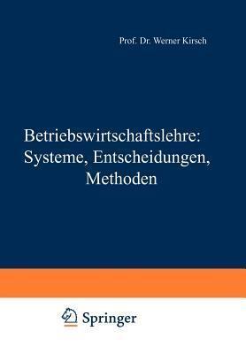 Betriebswirtschaftslehre: Systeme, Entscheidungen, Methoden: Systeme, Entscheidungen, Methoden; ein Arbeitsbuch in Frage u. Antwort zu ... Bd. 1 - 3