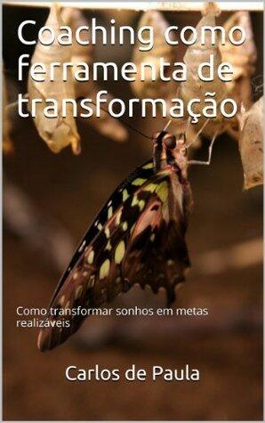 Coaching como ferramenta de transformação: Como transformar sonhos em metas realizáveis