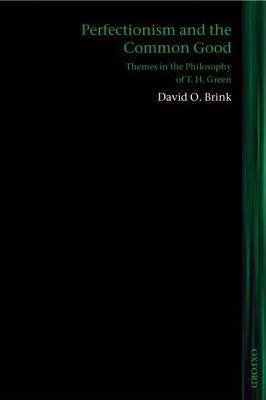 Perfectionism and the Common Good: Themes in the Philosophy of T. H. Green