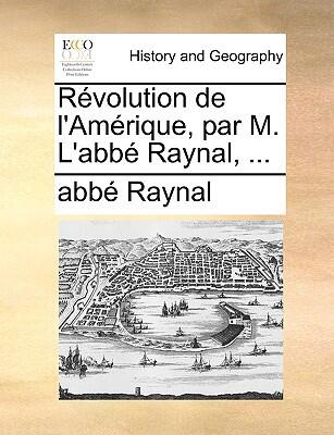 Révolution de l'Amérique (Par M. L'abbé Raynal)