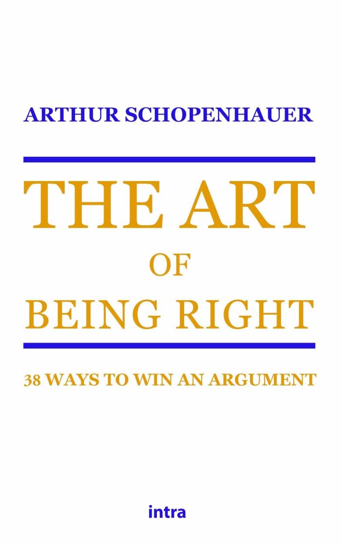 The Art of Being Right: 38 Ways to Win an Argument