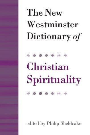 The New Westminster Dictionary of Christian Spirituality: Chapters 1-20