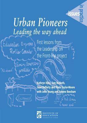 Urban Pioneers, Leading the Way Ahead: First Lessons from the Leadership on the Front-line Project
